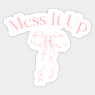 Mess It Up Sticker